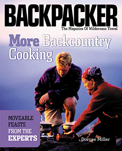 More Backcountry Cooking : Moveable Feasts from the Experts
