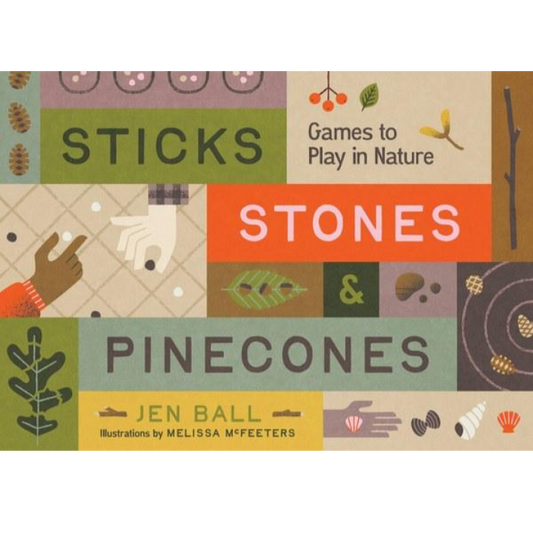 Sticks, Stones & Pinecones: Games to Play in Nature