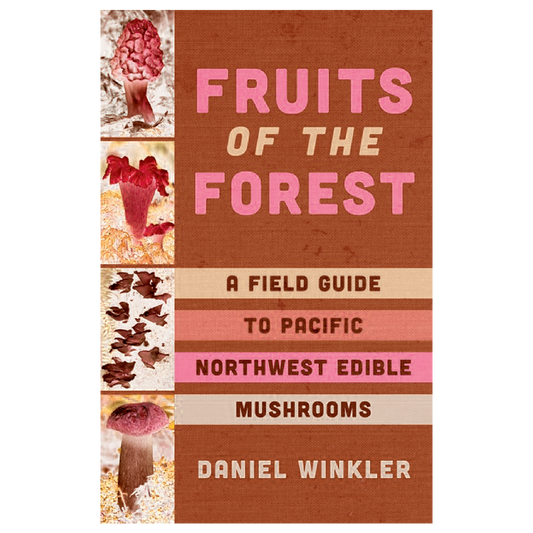 Fruits of the Forest: A Field Guide to Pacific Northwest Edible Mushrooms