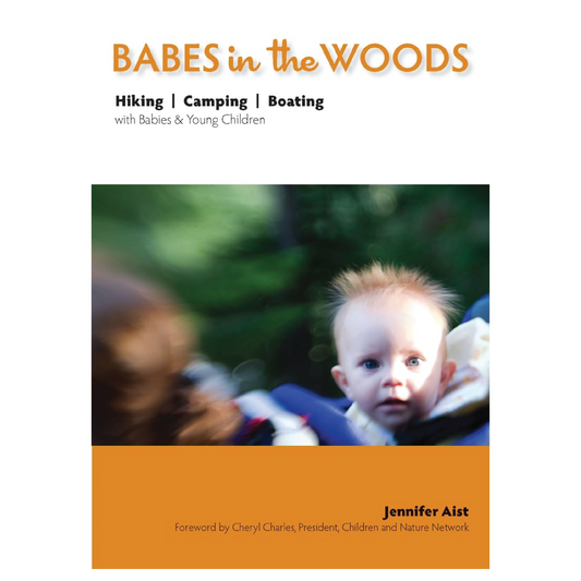 Babes in the Woods: Hiking, Camping & Boating with Babies and Young Children