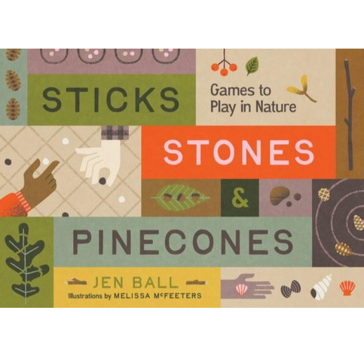 Sticks, Stones & Pinecones: Games to Play in Nature