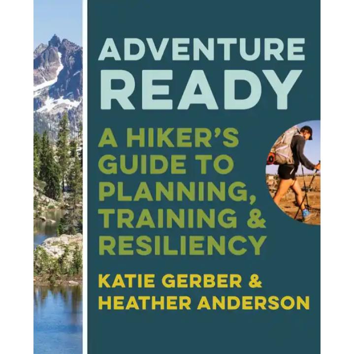 Adventure Ready - A Hiker's Guide to Planning, Training & Resiliency