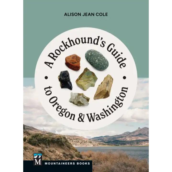 A Rockhound's Guide to Oregon & Washington