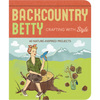 Backcountry Betty: Crafting with Style : Nature-Inspired Projects