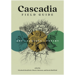 Cascadia Field Guide: Art, Ecology, Poetry