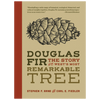 Douglas Fir: The Story of the West's Most Remarkable Tree