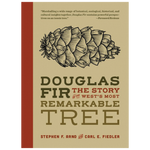 Douglas Fir: The Story of the West's Most Remarkable Tree