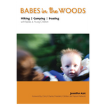 Babes in the Woods: Hiking, Camping & Boating with Babies and Young Children